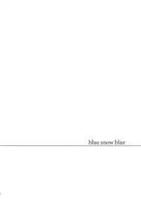 (C83) [Waku Waku Doubutsuen (Tennouji Kitsune)] blue snow blue～scene.14～
